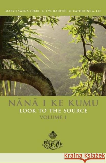 Nana I Ke Kumu (Look to the Source): Volume 1 Pukui, Mary Kawena 9780961673802 Hui Hanai