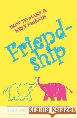 Friendship: How to Make & Keep Friends Dawley, Harold H. Jr. 9780961720254 Wellness Institute