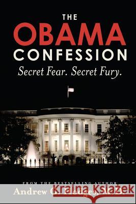 The Obama Confession: Secret Fear. Secret Fury. Andrew G. Hodge 9780961725549 Village House Publishers