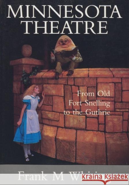 Minnesota Theatre: From Old Fort Snelling to the Guthrie Frank M. Whiting 9780961776725 Pogo Press