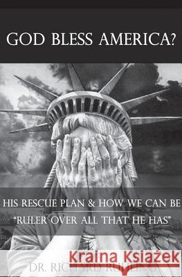God Bless America?: His Rescue Plan & How We Can Be Ruler Over All That He Has Richard Ruhling 9780961791605 Total Health