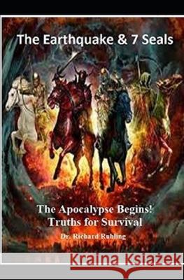 The Earthquake & The 7 Seals: The Apocalypse Begins: Truths for Survival Richard Ruhling 9780961791650 Kdp