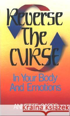 Reverse the Curse: In Your Body and Emotions Annette Capps 9780961897505 Capps Publishing