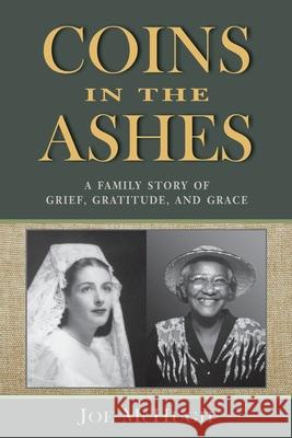 Coins in the Ashes: A Family Story of Grief, Gratitude, and Grace Joe McHugh 9780961994396 Calling Crane Publishing