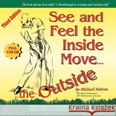 See & Feel the Inside Move the Outside, Third Edition - Full Color Michael Hebron 9780962021473