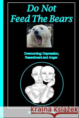 Do Not Feed The Bears: Overcoming Depression, Resentment and Anger. Jackson, Cecilia Sharedah 9780962037795 I Am Productions