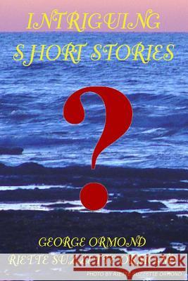 Intriguing Short Stories Mrs Riette Suzzette Ormond George Ormond 9780962051876 Ormond & Associates