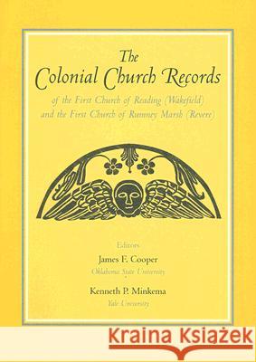 The Colonial Church Records of the First Church of Reading (Wakefield) and the First Church of Rumney Marsh (Revere) James F., Jr. Cooper Kenneth P. Minkema 9780962073779 Colonial Society of Massachusetts
