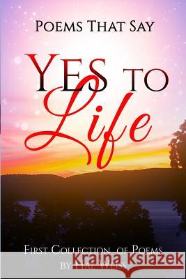 Poems That Say Yes to Life: First Collection of Poems by Hal Weiss Hal Weiss 9780962077111 Vibe Publications