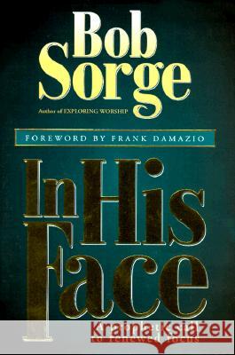 In His Face : Prophetic Call to Renewed Focus B. Sorge 9780962118524