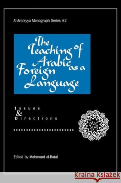 The Teaching of Arabic as a Foreign Language: Issues and Directions Al-Batal, Mahmoud 9780962153099 Georgetown University Press