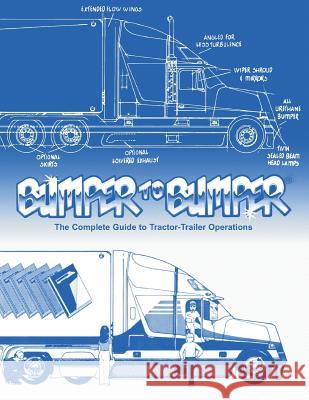 BUMPERTOBUMPER(R), The Complete Guide to Tractor-Trailer Operations Mike Byrnes and Associates 9780962168765
