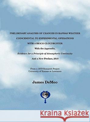 Preliminary Analysis of Changes in Kansas Weather Coincidental to Experimental Operations with a Reich Cloudbuster James Demeo 9780962185540