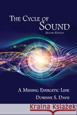 The Cycle of Sound: A Missing Energetic Link Dorinne S. Davis 9780962232664