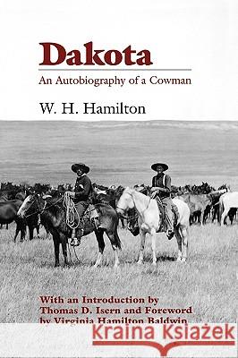 Dakota: An Autobiography of a Cowman William Henry Hamilton Virginia Hamilton Baldwin Thomas D. Isern 9780962262159 South Dakota State Historical Society