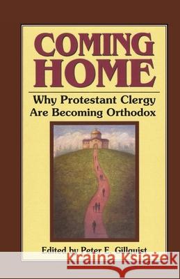 Coming Home: Why Protestant Clergy Are Becoming Orthodox Gillquist, Peter E. 9780962271328 Conciliar Press