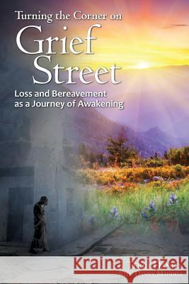 Turning the Corner on Grief Street: Loss and Bereavement as a Journey of Awakening Terri Daniel Danny Mandell 9780962306242 First House Press