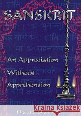 Sanskrit: : An Appreciation Without Apprehension Bharat S. Sha 9780962367465 Setubandh Publications