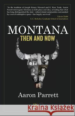 Montana: Then and Now Aaron Parrett 9780962378911 Bangtail Press