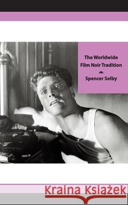 The Worldwide Film Noir Tradition Selby, Spencer 9780962380662 Sink Press