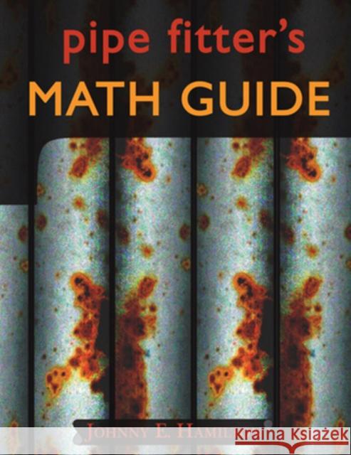 Pipe Fitter's Math Guide Johnny E. Hamilton 9780962419706 Construction Trades Press