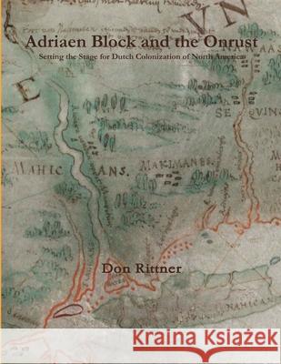 Adriaen Block and the Onrust: Setting the Stage for Dutch Colonization of North America Don Rittner 9780962426315 Don Rittner