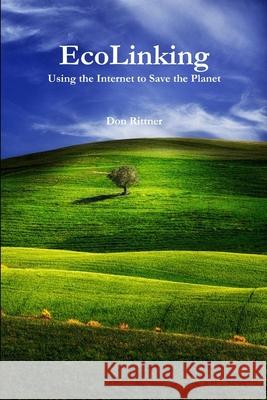 EcoLinking: Using the Internet to Save the Planet Rittner, Don 9780962426384