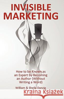 Invisible Marketing William Danzig Sheila Danzig 9780962433368 Bg Publishing International