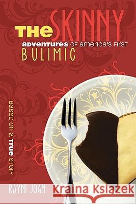 The Skinny: Adventures Of America's First Bulimic Joan, Rayni 9780962441547 Keyhole Publications