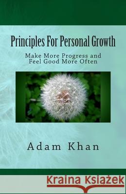 Principles For Personal Growth: Make More Progress and Feel Good More Often Khan, Adam 9780962465697 YouMe Works