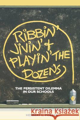 Ribbin' Jivin' and Playin' The Dozens: The Persistent Dilemma in our Schools Foster, Herbert L. 9780962484704