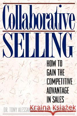 Collaborative Selling: How To Gain The Competitive Advantage in Sales Barrera, Rick 9780962516153 Alessandra & Associates