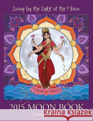 Living by the Light of the Moon: 2015 Moon Book Quntanna Beatrex Katherine Sale Jennifer Masters 9780962529252 Beatrex Quntanna