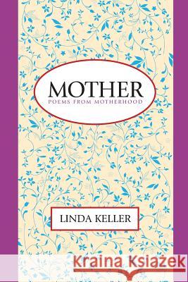 Mother: Poems from Motherhood Linda Keller 9780962571879