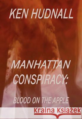 Manhattan Conspiracy: Blood on the Apple Ken Hudnall 9780962608704 Omega Press