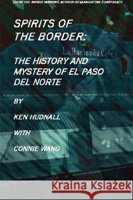 Spirits of the Border: The History and Mystery of El Paso Del Norte Hudnall, Ken 9780962608773 Omega Press