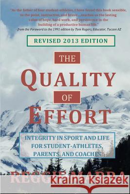 The Quality of Effort: Integrity in Sport and Life for Student-Athletes, Parents and Coaches Reggie Marra 9780962782855