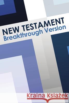 New Testament: Breakthrough Version Ray Geide 9780962801242 Breakthrough Version Publishing