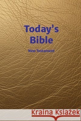 Today's Bible: New Testament Ray Geide 9780962801280 Breakthrough Version Publishing