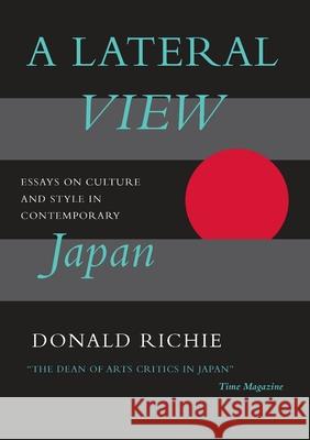 A Lateral View: Essays on Culture and Style in Contemporary Japan Donald Richie 9780962813740 Stone Bridge Press