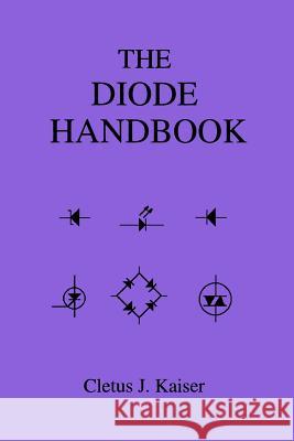 The Diode Handbook Cletus J. Kaiser 9780962852565 Cj Publishing