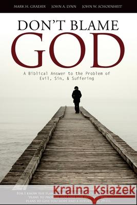 Don't Blame God: A Biblical Answer to the Problem of Evil, Sin, & Suffering John W. Schoenheit Mark H. Graeser John a. Lynn 9780962897122 Christian Educational Services