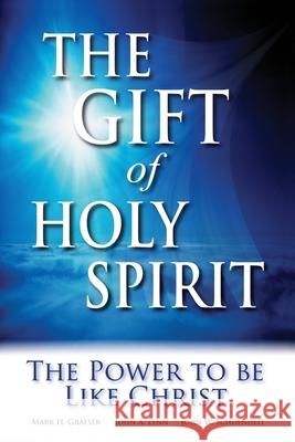 The Gift of Holy Spirit: The Power to Be Like Christ John W. Schoenheit Mark H. Graeser John a. Lynn 9780962897139 Christian Educational Services