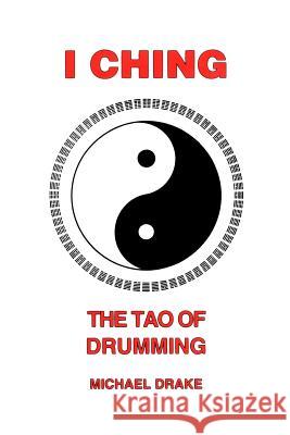 I Ching: The Tao Of Drumming Michael Drake (Senior Lecturer University of Hull) 9780962900228