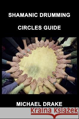 Shamanic Drumming Circles Guide Michael Drake, Laura Walthers 9780962900280