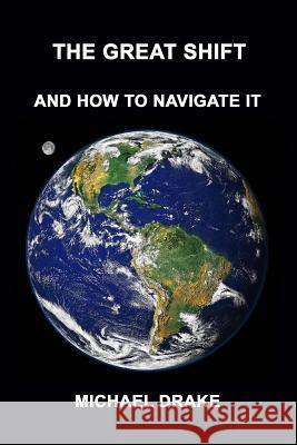 The Great Shift: And How To Navigate It Michael Drake 9780962900297