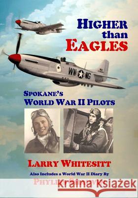 Higher Than Eagles: Spokane's World War II Pilots Larry L. Whitesitt 9780962908552 Larry L. Whitesitt