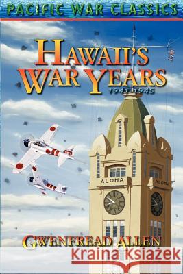 Hawaii's War Years, 1941-1945 Gwenfread E. Allen 9780962922725 Pacific Monograph