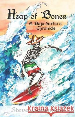 Heap of Bones: A Baja Surfer's Chronicle Steve Sorensen   9780962941894 Picacho