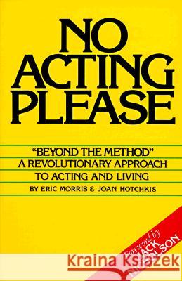 No Acting Please: A Revolutionary Approach to Acting and Living Eric Morris Jack Nicholson Joank Hotchkis 9780962970931 Ermor Enterprises